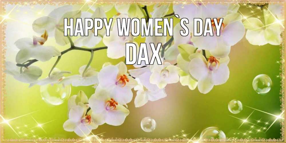 Greetings card с именем, Dax happy women`s day открытка с цветами на международный женский день Greetings with text for free download 